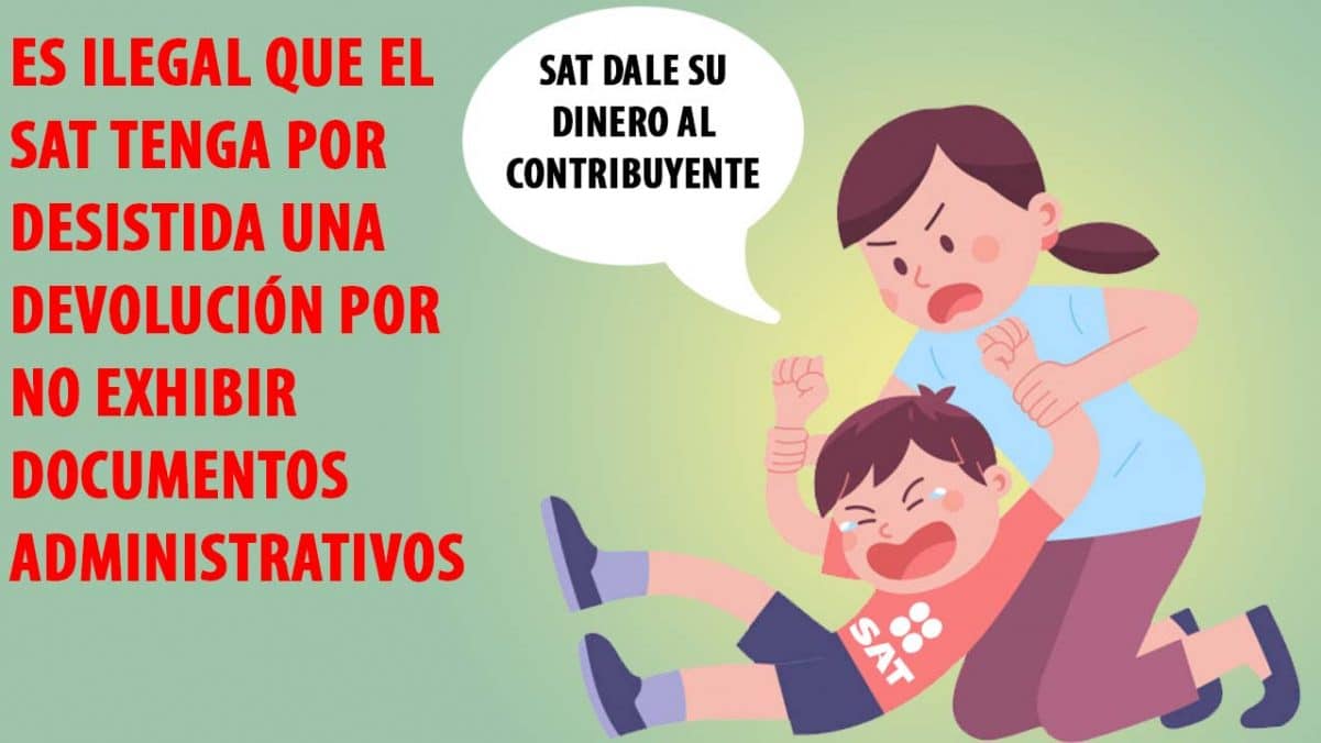 Es ilegal que el SAT tenga por desistida una devolución por no exhibir documentos administrativos